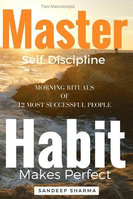 bokomslag Self Help Books: 2 Manuscripts - Master Self Discipline With 9-Steps Formula, Habit Makes Perfect: Morning Rituals of 12 Most Successful People