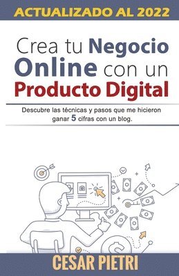 Cesar Pietri - Crea tu Negocio Online con un Producto Digital: Descubre las técnicas y pasos que me hicieron ganar 5 cifras con un blo, Häftad