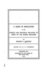 bokomslag A Series of Meditations on the Ethical and Psychical Relation of Spirit to the Human Organism