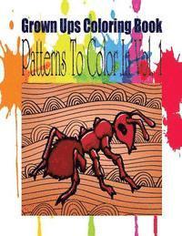 Grown Ups Coloring Book Patterns To Color In Vol. 1 1