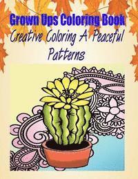 Grown Ups Coloring Book Creative Coloring A Peaceful Patterns Mandalas