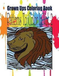 Grown Ups Coloring Book Patterns To Color In Vol. 2 1