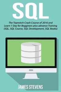 bokomslag SQL: The Topnotch Crash Course of 2016 and Learn 1 Day for Beginner's plus advan
