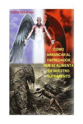 Delfor del Jesus Blanco - Como arrancar al depredador que se alimenta de nuestro sufrimiento, Häftad