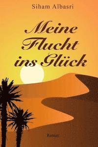 Meine Flucht ins Glück: Roman 1