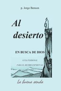 bokomslag Al desierto, en busca de Dios: Guia personal para el retiro espiritual