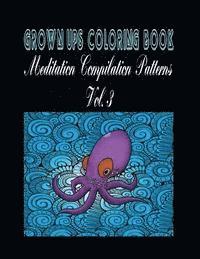 bokomslag Grown Ups Coloring Book Meditation Compilation Patterns Vol. 3 Mandalas