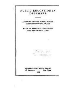 bokomslag Public Education in Delaware, a Report to the Public School Commission of Delaware