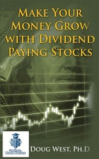 bokomslag Make Your Money Grow with Dividend Paying Stocks