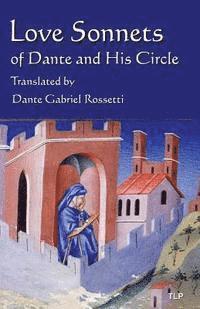 bokomslag Love Sonnets of Dante and His Circle: Translated by Dante Gabriel Rossetti