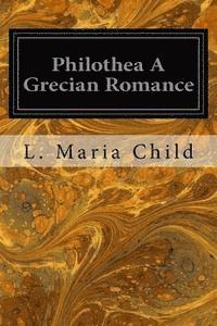 Philothea A Grecian Romance 1