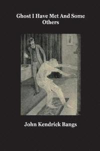 John Kendrick Bangs - Ghosts I have Met and Some Others, Häftad