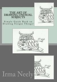 bokomslag The Art of Drawing Unusual Subjects: Simple Guide Book on Drawing Unique Things!