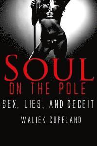 Soul On The Pole: Sex, Lies, and Deceit 1