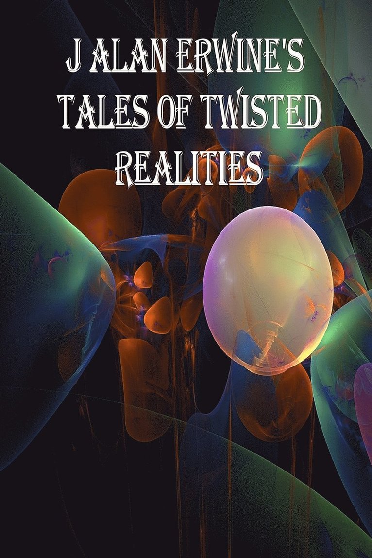 J Alan Erwine, J. Alan Erwine - J Alan Erwine's Tales of Twisted Realities, Häftad