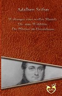 bokomslag Drei Geschichten: Wirkungen eines weißen Mantels - Der arme Wohltäter - Der Pförtner im Herrenhause