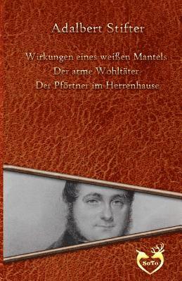 Adalbert Stifter - Drei Geschichten: Wirkungen eines weißen Mantels - Der arme Wohltäter - Der Pförtner im Herrenhause, Häftad
