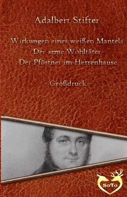 bokomslag Drei Geschichten - Großdruck: Wirkungen eines weißen Mantels - Der arme Wohltäter - Der Pförtner im Herrenhause