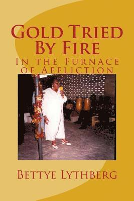 Gold Tried By Fire: In the Furnace of Affliction 1