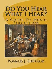 bokomslag Do You Hear What I Hear?: A Guide To Music Perception