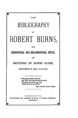 James Gibson - The Bibliography of Robert Burns, with Biographical and Bibliographical Notes, Häftad