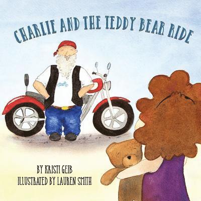 Kristi a. Geib - Charlie and the Teddy Bear Ride, Häftad