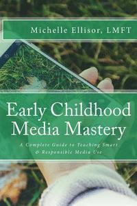 bokomslag Early Childhood Media Mastery: A Complete Guide to Teaching Safe and Responsible Media Use