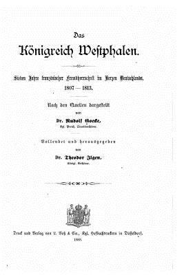 Das Königreich Westphalen, Sieben Jahre Französischer Fremdherrschaft Im Herzen Deutschlands, 1807-1813 1