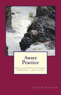 bokomslag Aware Practice: Meditation, Perception, Trance, & Dreaming: Second Edition