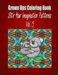 bokomslag Grown Ups Coloring Book Stir Your Imaigination Patterns Vol. 5 Mandalas