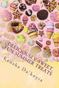 bokomslag Deliciously Sweet, Fun Summer Treats: Quick and Easy Summer Desert Recipes