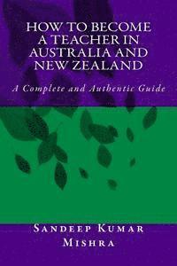 bokomslag How to become teacher in australia and new zealand: A Complete and Authentic Guide