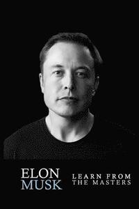bokomslag Elon Musk: Elon Musk: Creativity and Leadership lessons by Elon Musk: Quotes from: Elon Musk Biography: Elon Musk Autobiography->