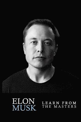 bokomslag Elon Musk: Elon Musk: Creativity and Leadership lessons by Elon Musk: Quotes from: Elon Musk Biography: Elon Musk Autobiography->