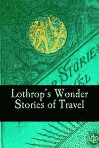 bokomslag Lothrop's Wonder Stories of Travel