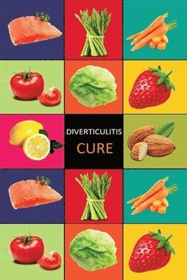 bokomslag DIverticulitis: Diverticulitis Diet - Diverticulitis Recipes -Diverticulitis Cookbook - Diverticulitis Cure - Diverticuiltis Pain Free