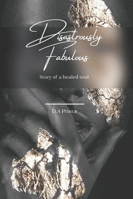 Disastrously Fabulous: A Novel of Loves, Betrayals and New Beginnings 1