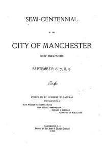 Semi-Centennial of the City of Manchester, New Hampshire September 6, 7, 8, 9, 1896 1