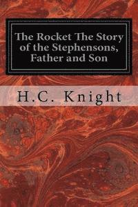 bokomslag The Rocket The Story of the Stephensons, Father and Son