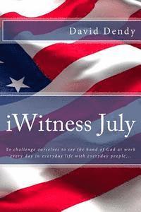 iWitness July: To challenge ourselves to see the hand of God at work every day in everyday life with everyday people... 1