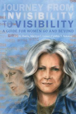 Journey from Invisibility to Visibility: A Guide for Women Sixty and Beyond 1