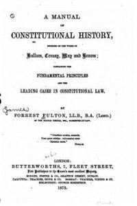 Forrest Fulton - A Manual of Constitutional History Founded on the Works of Hallam, Creasy, May and Broom, Häftad