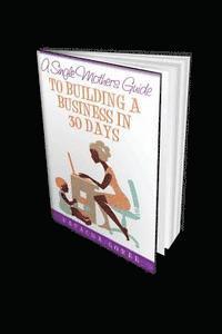 bokomslag A single mothers gudie to building a business in 30 days