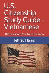 bokomslag U.S. Citizenship Study Guide - Vietnamese: 100 Questions You Need To Know