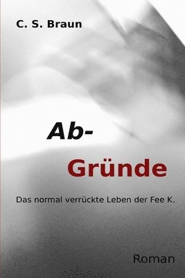 bokomslag Ab-Gründe: Das normal verrückte Leben der Fee K.