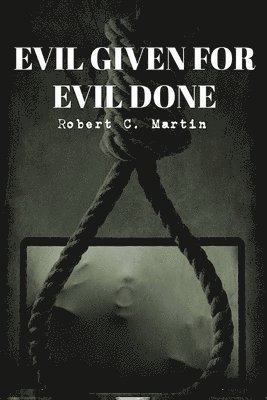Robert C. Martin - Evil Given For Evil Done, Häftad