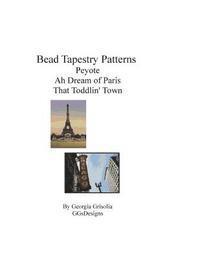 bokomslag Bead Tapestry Patterns Peyote Ah Dream of Paris That Toddlin' Town