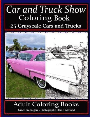 Car and Truck Show Coloring Book 25 Grayscale Cars and Trucks: Adult Coloring Books 1