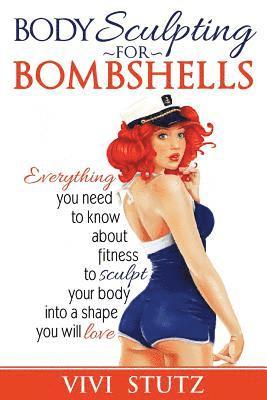 Bodysculpting for Bombshells: Everything you need to know about fitness to sculpt your body into a shape you will love 1