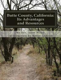 Jesse Wood - Butte County, California: Its Advantages and Resources, Häftad